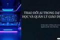 Tập huấn Ứng dụng trí tuệ nhân tạo (AI) trong công tác quản lý và công tác chuyên môn
